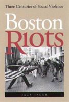 Boston Riots: Three Centuries of Social Violence 1555534600 Book Cover
