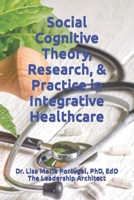Social Cognitive Theory, Research, & Practice in Integrative Healthcare 1974186415 Book Cover
