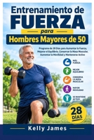 Entrenamiento de Fuerza para Hombres Mayores de 50: Programa de 28 Días para Aumentar la Fuerza, Mejorar el Equilibrio, Conservar la Masa Muscular, ... y Mantenerse Activo (Spanish Edition) B0HJMW8GDQ Book Cover