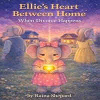 Ellie's Heart Between Homes: When Divorce Happens (Ellie the Elephant) B0G2JFFFVL Book Cover