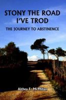 Stony the Road I've Trod: The Journey to Abstinence 142595796X Book Cover