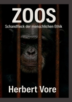 Zoos: Schandfleck der menschlichen Ethik (German Edition) 3695190299 Book Cover