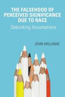 The Falsehood Of Perceived Significance Due To Race: Debunking Assumptions 1544739206 Book Cover