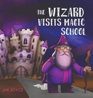 The Wizard Visits Magic School 152892388X Book Cover