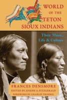World of the Teton Sioux Indians: Their Music, Life, and Culture 1936597519 Book Cover