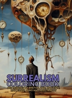 Surrealism Coloring Book with art inspired by André Breton, Salvador Dalí, René Magritte, Max Ernst and Yves Tanguy: A Dream-like Voyage Through ... (Movements from the XX Century Collection) 6598234735 Book Cover