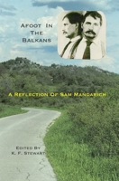 Afoot In The Balkans: A Reflection of Samojlo Mandarich B0CFZMN8WC Book Cover