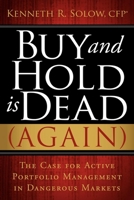 Buy and Hold Is Dead (Again): The Case for Active Portfolio Management in Dangerous Markets 1600376207 Book Cover