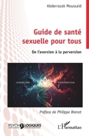 Guide de santé sexuelle pour tous: De l'aversion à la perversion (Psycho-Logiques) (French Edition) 2336585472 Book Cover