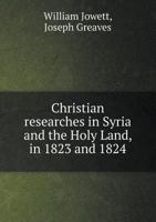 Christian Researches in Syria and the Holy Land in 1823 1360894098 Book Cover