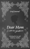 Dear Mom Will Love You Forever Grief Journal - Grieving the Loss and Death of a Mother: Guided Grief Prompts | Elegant Black Design (Grief and Loss Recovery Book) 1704750903 Book Cover