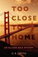 Too Close to Home: An Allison Baca Mystery 1466382813 Book Cover