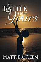 The Battle Is Not Yours 148362045X Book Cover