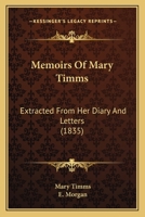 Memoirs of Mary Timms: Extracted from Her Diary and Letters 1104146002 Book Cover