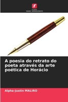 A poesia do retrato do poeta através da arte poética de Horácio 620725239X Book Cover