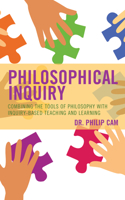 Philosophical Inquiry: Combining the Tools of Philosophy with Inquiry-based Teaching and Learning 1475846290 Book Cover