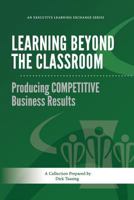 Learning Beyond the Classroom: Producing COMPETITIVE Business Results 1500938181 Book Cover