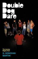 Double-Dog Dare: The Journey Begins Here 1449730132 Book Cover