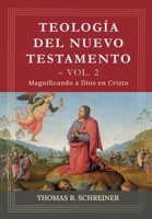 Teologia del Nuevo Testamento - Vol. 2: Magnificando a Dios en Cristo (Teología Bíblica Thomas Schreiner) (Spanish Edition) 6125099016 Book Cover