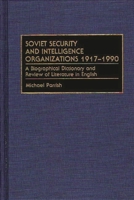 Soviet Security And Intelligence Organizations, 1917 1990: A Biographical Dictionary And Review Of Literature In English 0313283052 Book Cover
