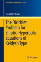 The Dirichlet Problem for Elliptic-Hyperbolic Equations of Keldysh Type 3642244149 Book Cover