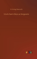 Uncle Sam's Boys as Sergeants; or, Handling Their First Real Commands 1516877497 Book Cover