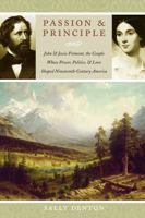 Passion and Principle: John and Jessie Frémont, the Couple Whose Power, Politics, and Love Shaped Nineteenth-Century America 1596910194 Book Cover