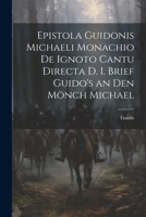 Epistola Guidonis Michaeli Monachio de Ignoto Cantu Directa d. I. Brief Guido's an den Mönch Michael 1022012762 Book Cover