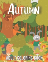 Autumn Adult Coloring Book: An Adult Coloring Book Featuring Amazing Coloring Pages with Beautiful Autumn Scenes, Cute Farm Animals and Relaxing F B091F5QH7Y Book Cover