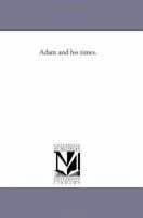 Adam and his times 1014626889 Book Cover