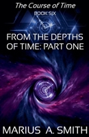 From the Depths of Time, Part One (Course of Time) B0DYKWZDR8 Book Cover
