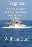Forgotten: A WWII Novel of Survival on a Greek Island Ignored by the Nazis 150754717X Book Cover