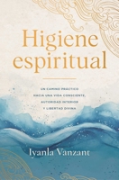 Higiene espiritual, Spanish-language edition of Spiritual Hygiene: Un camino práctico hacia una vida sana, la autoridad interior y la libertad divina (Spanish Edition) 1668250020 Book Cover