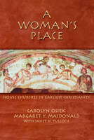 A Woman's Place: House Churches In Earliest Christianity 0800637771 Book Cover