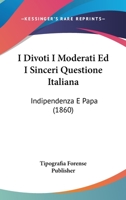 I Divoti I Moderati Ed I Sinceri Questione Italiana: Indipendenza E Papa (1860) 1161199047 Book Cover