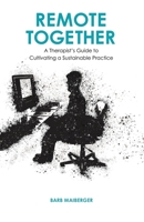 Remote Together: A Therapist's Guide to Cultivating a Sustainable Practice 0578979004 Book Cover