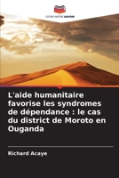L'aide humanitaire favorise les syndromes de dépendance: le cas du district de Moroto en Ouganda (French Edition) 6208386802 Book Cover