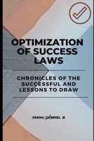 Optimization of Success Laws: Chronicles of the Successful and Lessons to Draw B09G9NDRFR Book Cover