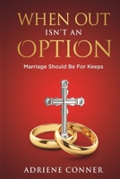 When Out Isn't an Option Marriage Should Be for Keeps 1959543245 Book Cover