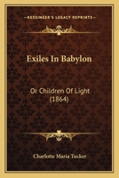 Exiles in Babylon: Or, Children of Light, by A.L.O.E 1436842107 Book Cover
