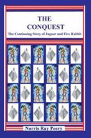 The Conquest: (The Continuing Story of Jaguar and Five Rabbit) 0595827462 Book Cover