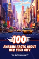 100 Amazing Facts about New York City: Unexpected Journey through the Capital of the World B0CKVFD2PQ Book Cover