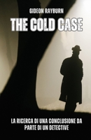 The Cold Case: la ricerca di una conclusione da parte di un detective (Italian Edition) B0DPY35171 Book Cover