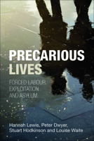 Precarious Lives: Forced Labour, Exploitation and Asylum 1447306910 Book Cover
