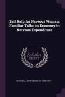 Self Help for Nervous Women; Familiar Talks on Economy in Nervous Expenditure 134078534X Book Cover