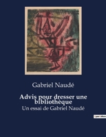 Advis pour dresser une bibliothèque: Un essai de Gabriel Naudé B0BYR118J8 Book Cover