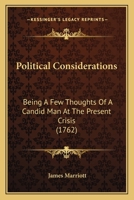 Political Considerations: Being a Few Thoughts of a Candid Man at the Present Crisis, in a Letter to a Noble Lord Retired from Power 1275735738 Book Cover