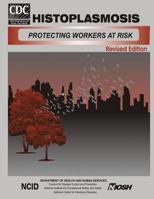 Histoplasmosis: Protecting Workers at Risk 1499217455 Book Cover