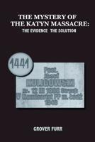 The Mystery of the Katyn Massacre: The Evidence, The Solution 0692134255 Book Cover