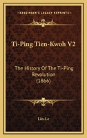 Ti-Ping Tien-Kwoh V2: The History Of The Ti-Ping Revolution 1165163128 Book Cover